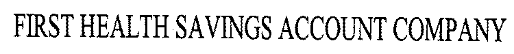 FIRST HEALTH SAVINGS ACCOUNT COMPANY