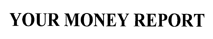 YOUR MONEY REPORT