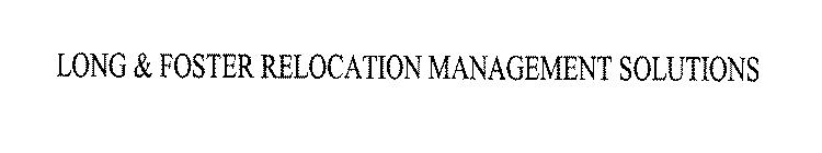 LONG & FOSTER RELOCATION MANAGEMENT SOLUTIONS
