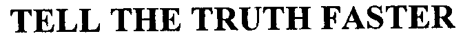 TELL THE TRUTH FASTER