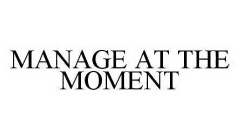 MANAGE AT THE MOMENT
