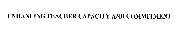 ENHANCING TEACHER CAPACITY AND COMMITMENT