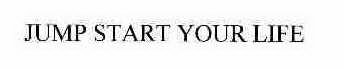 JUMP START YOUR LIFE