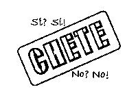 SI? SI! CHETE NO? NO!