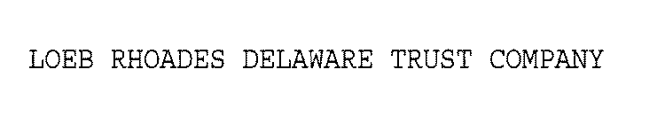 LOEB RHOADES DELAWARE TRUST COMPANY