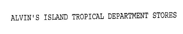 ALVIN'S ISLAND TROPICAL DEPARTMENT STORES