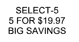 SELECT-5 5 FOR $19.97 BIG SAVINGS