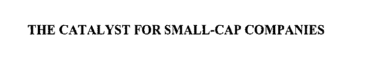 THE CATALYST FOR SMALL-CAP COMPANIES