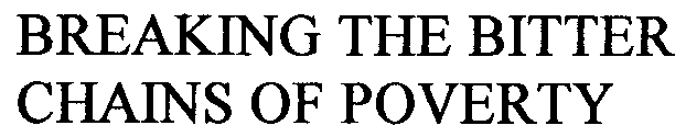 BREAKING THE BITTER CHAINS OF POVERTY