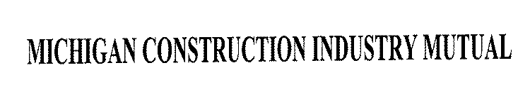 MICHIGAN CONSTRUCTION INDUSTRY MUTUAL