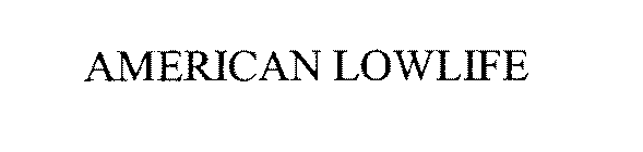 AMERICAN LOWLIFE