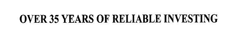 OVER 35 YEARS OF RELIABLE INVESTING