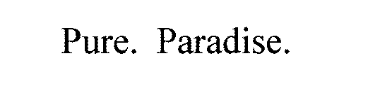 PURE. PARADISE.