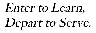 ENTER TO LEARN, DEPART TO SERVE.