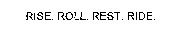 RISE. ROLL. REST. RIDE.