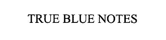 TRUE BLUE NOTES