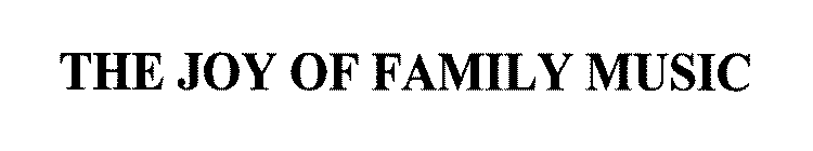THE JOY OF FAMILY MUSIC