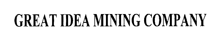 GREAT IDEA MINING COMPANY