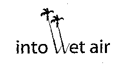 INTO WET AIR