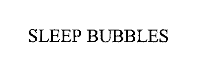 SLEEP BUBBLES