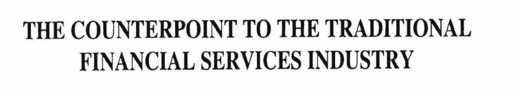 THE COUNTERPOINT TO THE TRADITIONAL FINANCIAL SERVICES INDUSTRY