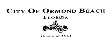 CITY OF ORMOND BEACH FLORIDA THE BIRTHPLACE OF SPEED