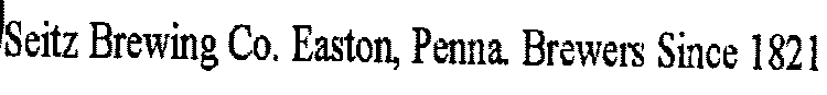 SEITZ BREWING CO. EASTON, PENNA. BREWERS SINCE 1821