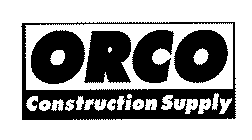 ORCO CONSTRUCTION SUPPLY