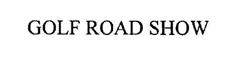GOLF ROAD SHOW
