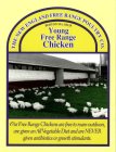 THE NEW ENGLAND FREE RANGE POULTRY CO. BOSTON MA. 02118 YOUNG FREE RANGE CHICKEN OUR FREE RANGE CHICKENS ARE FREE TO ROAM OUTDOORS, ARE GIVEN AN ALL VEGETABLE DIET AND ARE NEVER GIVEN ANTIBIOTICS OR G