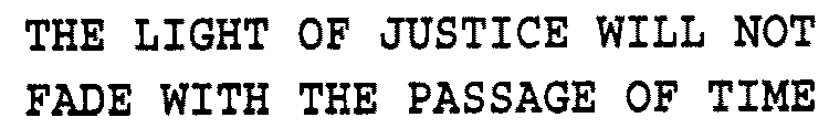 THE LIGHT OF JUSTICE WILL NOT FADE WITH THE PASSAGE OF TIME