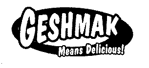 GESHMAK MEANS DELICIOUS!