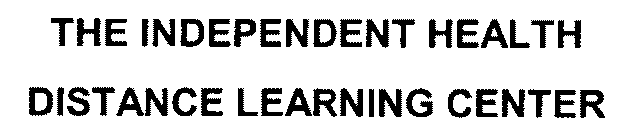 THE INDEPENDENT HEALTH DISTANCE LEARNING CENTER