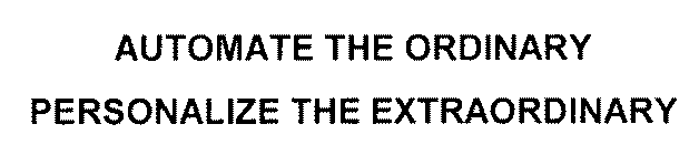 AUTOMATE THE ORDINARY PERSONALIZE THE EXTRAORDINARY