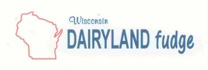 WISCONSIN DAIRYLAND FUDGE