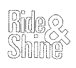 RIDE & SHINE