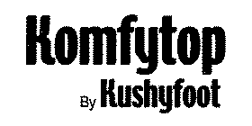 KOMFYTOP BY KUSHYFOOT