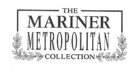 THE MARINER METROPOLITAN COLLECTION