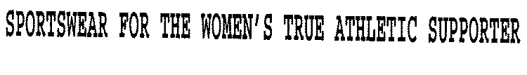 SPORTSWEAR FOR THE WOMEN'S TRUE ATHLETIC SUPPORTER