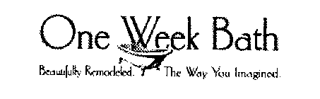 ONE WEEK BATH BEAUTIFULLY REMODELED. THE WAY YOU IMAGINED.