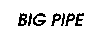 BIG PIPE