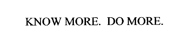 KNOW MORE. DO MORE.