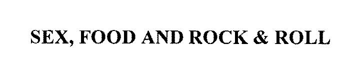 SEX, FOOD AND ROCK & ROLL