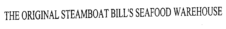 THE ORIGINAL STEAMBOAT BILL'S SEAFOOD WAREHOUSE