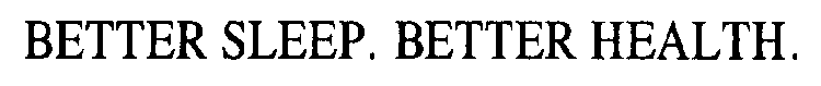BETTER SLEEP. BETTER HEALTH.