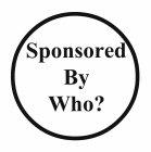 SPONSORED BY WHO?