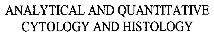 ANALYTICAL AND QUANTITATIVE CYTOLOGY AND HISTOLOGY