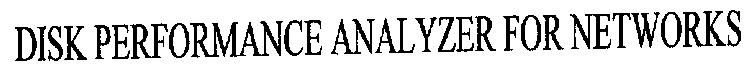 DISK PERFORMANCE ANALYZER FOR NETWORKS