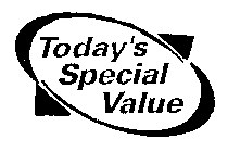 TODAY'S SPECIAL VALUE