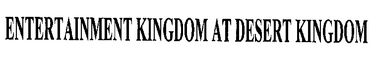 ENTERTAINMENT KINGDOM AT DESERT KINGDOM
